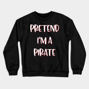 Lazy Halloween Costume Funny Pretend I'm A Pirate Crewneck Sweatshirt